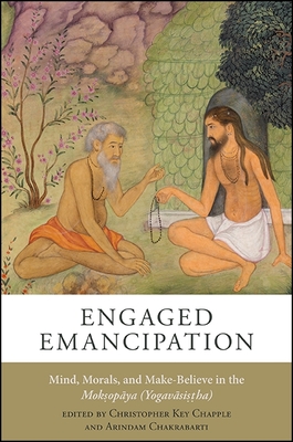 Engaged Emancipation: Mind, Morals, and Make-Believe in the Mok op ya (Yogav si  ha) - Chapple, Christopher Key (Editor), and Chakrabarti, Arindam, Professor (Editor)