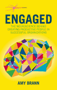Engaged: The Neuroscience Behind Creating Productive People in Successful Organizations