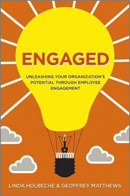 Engaged: Unleashing Your Organization's Potential Through Employee Engagement - Holbeche, Linda, and Matthews, Geoffrey