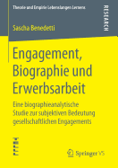 Engagement, Biographie Und Erwerbsarbeit: Eine Biographieanalytische Studie Zur Subjektiven Bedeutung Gesellschaftlichen Engagements