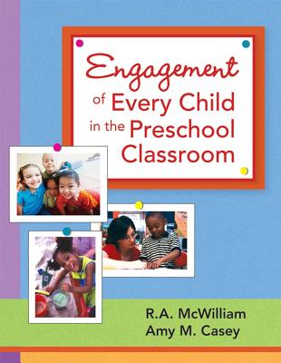 Engagement of Every Child in the Preschool Classroom - McWilliam, R A, and Hutcherson, Amy Casey