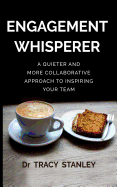 Engagement Whisperer: A Quieter and More Collaborative Approach to Inspiring Your Team