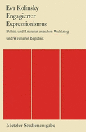 Engagierter Expressionismus: Politik und Literatur zwischen Weltkrieg und Weimarer Republik