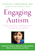 Engaging Autism: Using the Floortime Approach to Help Children Relate, Communicate, and Think - Greenspan, Stanley I, and Wieder, Serena, Ph.D.