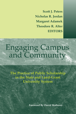 Engaging Campus and Community: The Practice of Public Scholarship in the State and Land-Grant University System - Peters, Scott J (Editor), and Jordan, Nicholas R (Editor), and Adamek, Margaret (Editor)