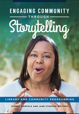 Engaging Community Through Storytelling: Library and Community Programming - Norfolk, Sherry (Editor), and Stenson, Jane (Editor)