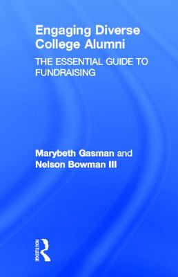 Engaging Diverse College Alumni: The Essential Guide to Fundraising - Gasman, Marybeth, and Bowman III, Nelson
