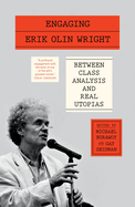 Engaging Erik Olin Wright: Between Class Analysis and Real Utopias