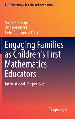 Engaging Families as Children's First Mathematics Educators: International Perspectives - Phillipson, Sivanes (Editor), and Gervasoni, Ann (Editor), and Sullivan, Peter (Editor)