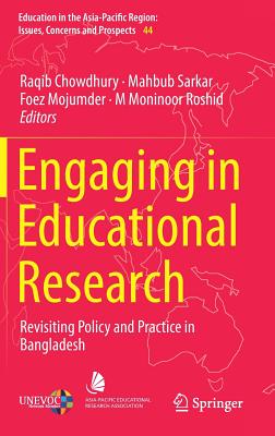 Engaging in Educational Research: Revisiting Policy and Practice in Bangladesh - Chowdhury, Raqib (Editor), and Sarkar, Mahbub (Editor), and Mojumder, Foez (Editor)