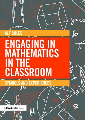 Engaging in Mathematics in the Classroom: Symbols and experiences - Coles, Alf