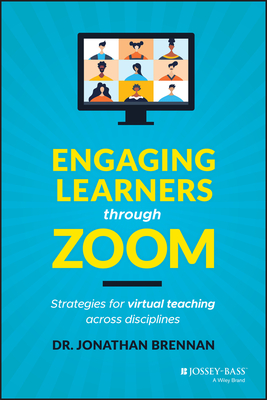 Engaging Learners Through Zoom: Strategies for Virtual Teaching Across Disciplines - Brennan, Jonathan