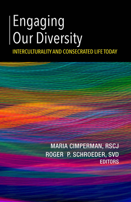 Engaging Our Diversity: Interculturality and Consecrated Life Today - Cimperman, Maria (Editor), and Schroeder, Roger P (Editor)