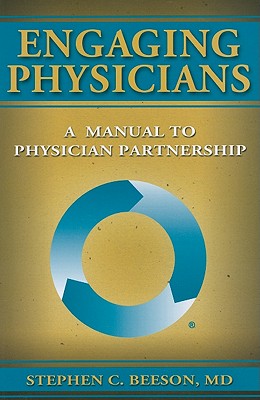 Engaging Physicians: A Manual to Physician Partnership - Beeson, Stephen C