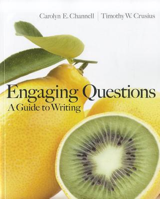 Engaging Questions: A Guide to Writing - Crusius, Timothy Channell, and Channell, Carolyn