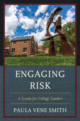 Engaging Risk: A Guide for College Leaders - Smith, Paula Vene