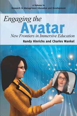 Engaging the Avatar: New Frontiers in Immersive Education - Hinrichs, Randy (Editor), and Wankel, Charles (Editor)