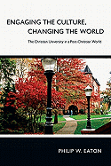 Engaging the Culture, Changing the World: The Christian University in a Post-Christian World