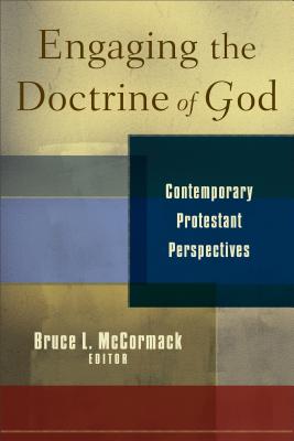 Engaging the Doctrine of God: Contemporary Protestant Perspectives - McCormack, Bruce L (Editor)