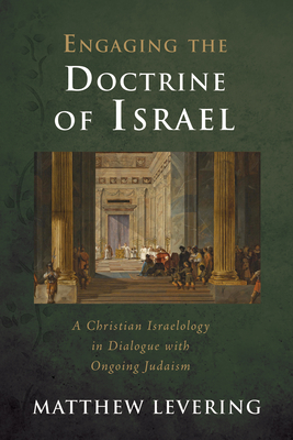 Engaging the Doctrine of Israel - Levering, Matthew