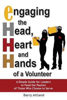 Engaging the Head, Heart and Hands of a Volunteer - Altland, Barry