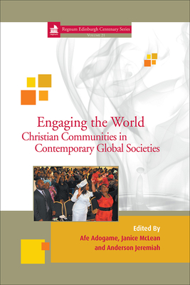 Engaging the World: Christian Communities in Contemporary Global Societies - Adogame, Afe (Editor), and McLean, Janice (Editor), and Jeremiah, Anderson (Editor)