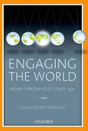 Engaging the World: Indian Foreign Policy since 1947