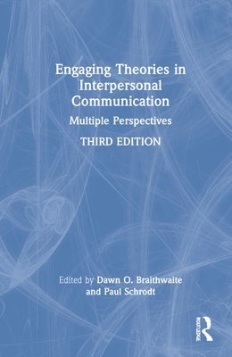 Engaging Theories in Interpersonal Communication: Multiple Perspectives - Braithwaite, Dawn O (Editor), and Schrodt, Paul (Editor)