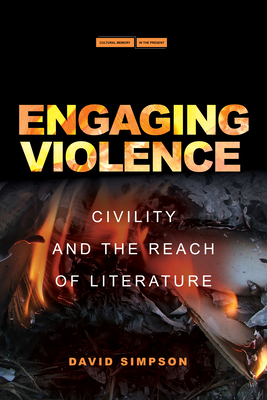 Engaging Violence: Civility and the Reach of Literature - Simpson, David