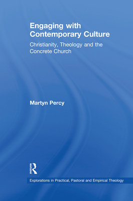 Engaging with Contemporary Culture: Christianity, Theology and the Concrete Church - Percy, Martyn