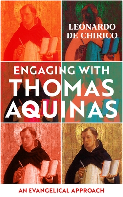 Engaging with Thomas Aquinas: An Evangelical Approach - Chirico, Leonardo