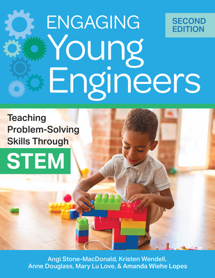 Engaging Young Engineers: Teaching Problem-Solving Skills Through Stem - Stone-MacDonald, Angela K, and Wendell, Kristen B, and Douglass, Anne