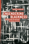 Engendering Blackness: Slavery and the Ontology of Sexual Violence