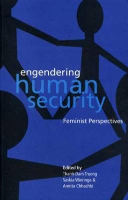 Engendering Human Security: Feminist Perspectives - Truong, Thanh-Dam (Editor), and Wieringa, Saskia, Professor (Editor), and Chhachhi, Amrita (Editor)