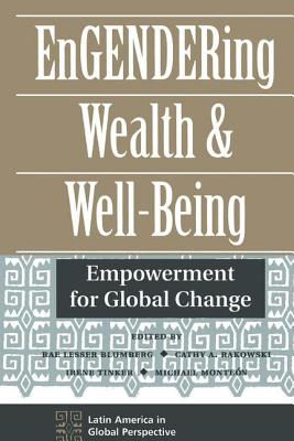 Engendering Wealth And Well-being: Empowerment For Global Change - Blumberg, Rae Lesser, and Rakowski, Cathy, and Tinker, Irene