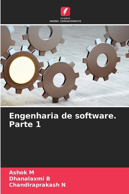 Engenharia de software. Parte 1 - M, Ashok, and B, Dhanalaxmi, and N, Chandiraprakash