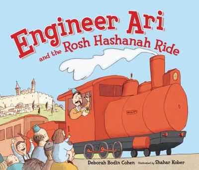 Engineer Ari and the Rosh Hashanah Ride - Cohen, Deborah Bodin, Rabbi