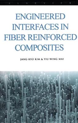 Engineered Interfaces in Fiber Reinforced Composites - Kim, Jang-Kyo (Editor), and Mai, Yiu-Wing (Editor)