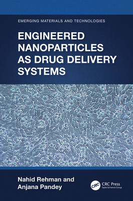 Engineered Nanoparticles as Drug Delivery Systems - Rehman, Nahid, and Pandey, Anjana