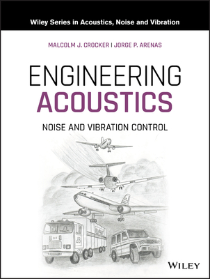 Engineering Acoustics: Noise and Vibration Control - Crocker, Malcolm J., and Arenas, Jorge P.