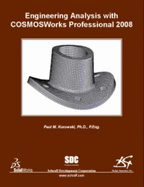 Engineering Analysis With Cosmosworks Professional 2008 - Paul M. Kurowski
