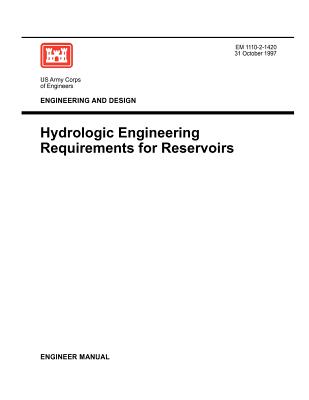 Engineering and Design: Hydrologic Engineering Requirements for Reservoirs (Engineer Manual EM 1110-2-1420) - Us Army Corps of Engineers