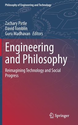 Engineering and Philosophy: Reimagining Technology and Social Progress - Pirtle, Zachary (Editor), and Tomblin, David (Editor), and Madhavan, Guru (Editor)