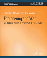 Engineering and War: Militarism, Ethics, Institutions, Alternatives