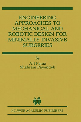 Engineering Approaches to Mechanical and Robotic Design for Minimally Invasive Surgery (Mis) - Faraz, Ali, and Payandeh, Shahram