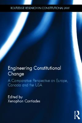 Engineering Constitutional Change: A Comparative Perspective on Europe, Canada and the USA - Contiades, Xenophon (Editor)