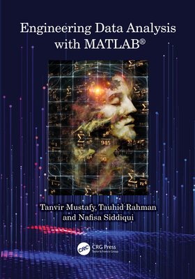 Engineering Data Analysis with Matlab(r) - Mustafy, Tanvir, and Rahman, Tauhid, and Siddiqui, Nafisa