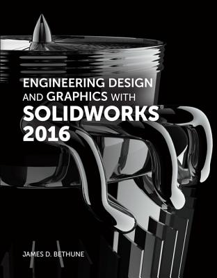 Engineering Design and Graphics with SolidWorks 2016 - Bethune, James
