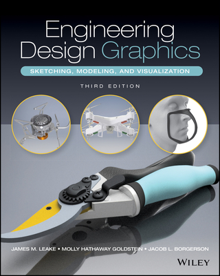 Engineering Design Graphics: Sketching, Modeling, and Visualization - Leake, James M, and Goldstein, Molly Hathaway, and Borgerson, Jacob L (Contributions by)