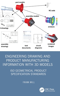 Engineering Drawing and Product Manufacturing Information with 3D Models: ISO Geometrical Product Specification Standards - Mill, Frank